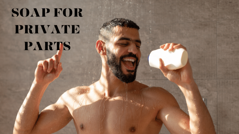 Best Soap For Men’s Private Parts