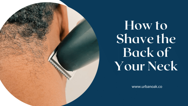 How to Shave the Back of Your Neck: Step-by-Step Guide