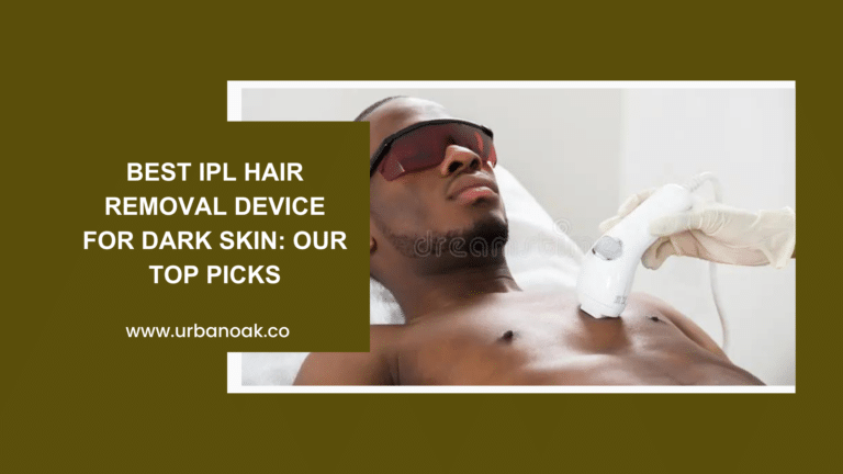 Best IPL Hair Removal Device For Dark Skin: Top Picks