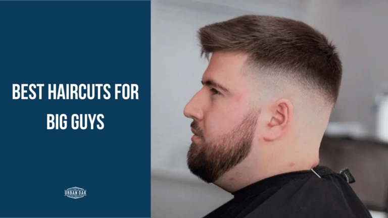 Best Haircuts for Big Guys: Stylish Choices for All